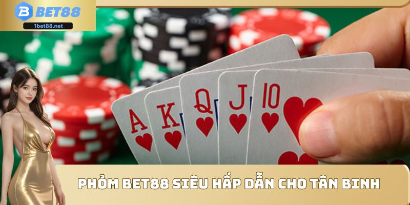 Phỏm Bet88 siêu hấp dẫn cho tân binh