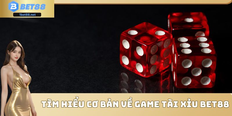 Tìm hiểu cơ bản về game Tài Xỉu Bet88